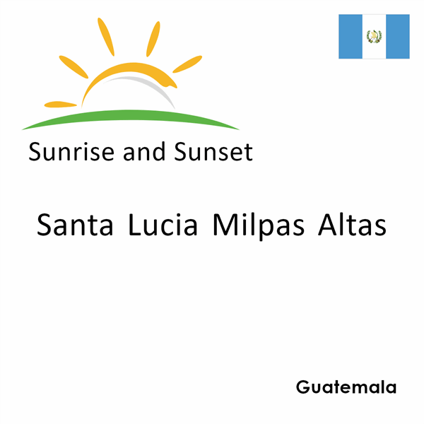 Sunrise and sunset times for Santa Lucia Milpas Altas, Guatemala