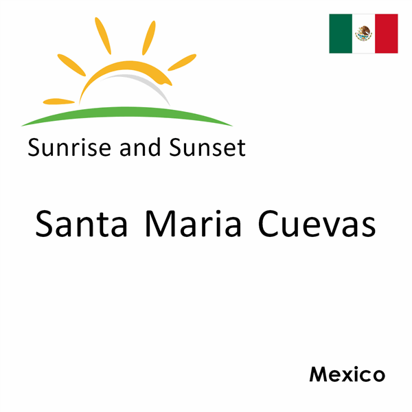 Sunrise and sunset times for Santa Maria Cuevas, Mexico