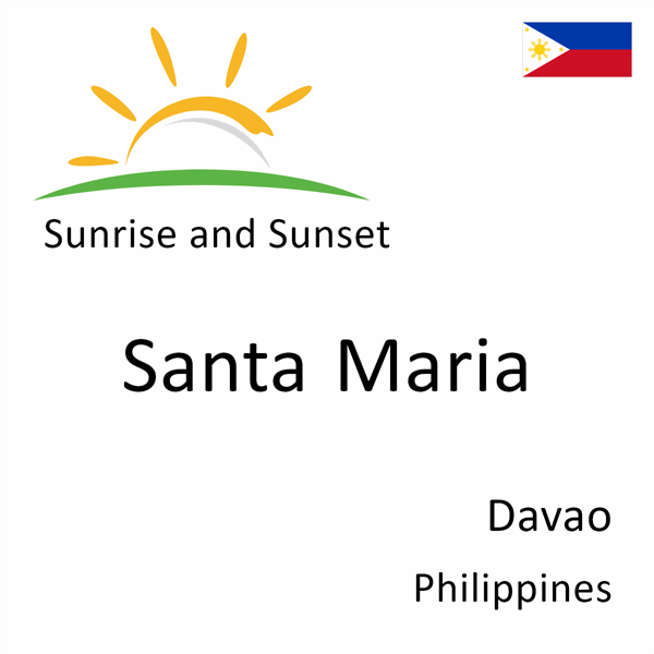 Sunrise and sunset times for Santa Maria, Davao, Philippines
