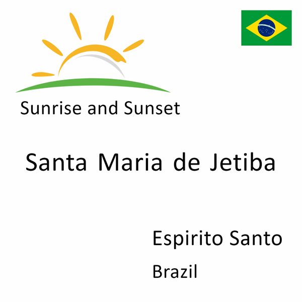 Sunrise and sunset times for Santa Maria de Jetiba, Espirito Santo, Brazil