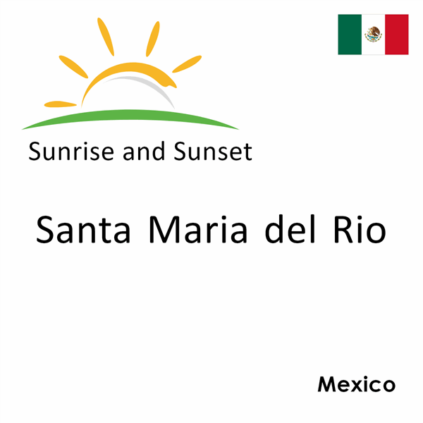 Sunrise and sunset times for Santa Maria del Rio, Mexico