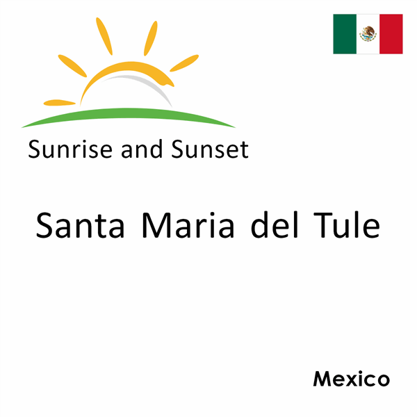 Sunrise and sunset times for Santa Maria del Tule, Mexico