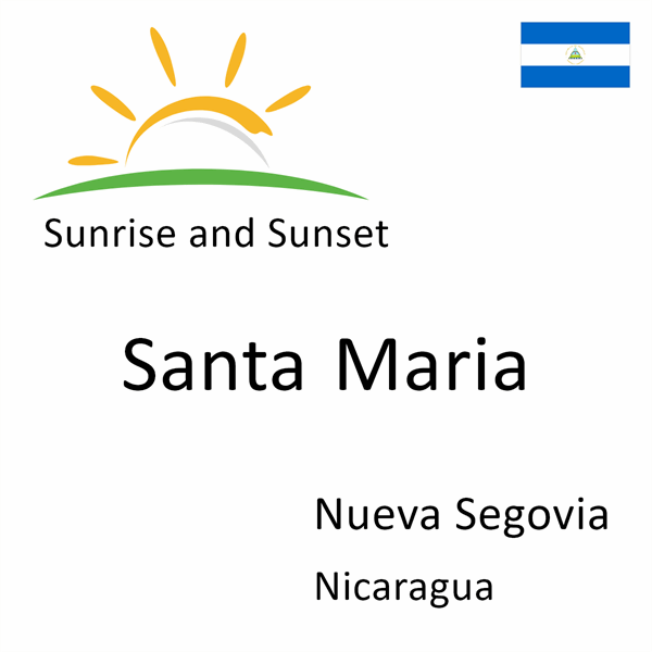 Sunrise and sunset times for Santa Maria, Nueva Segovia, Nicaragua