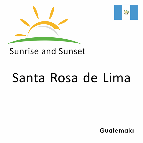 Sunrise and sunset times for Santa Rosa de Lima, Guatemala