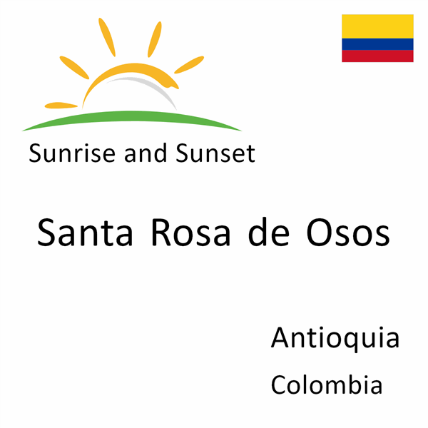 Sunrise and sunset times for Santa Rosa de Osos, Antioquia, Colombia