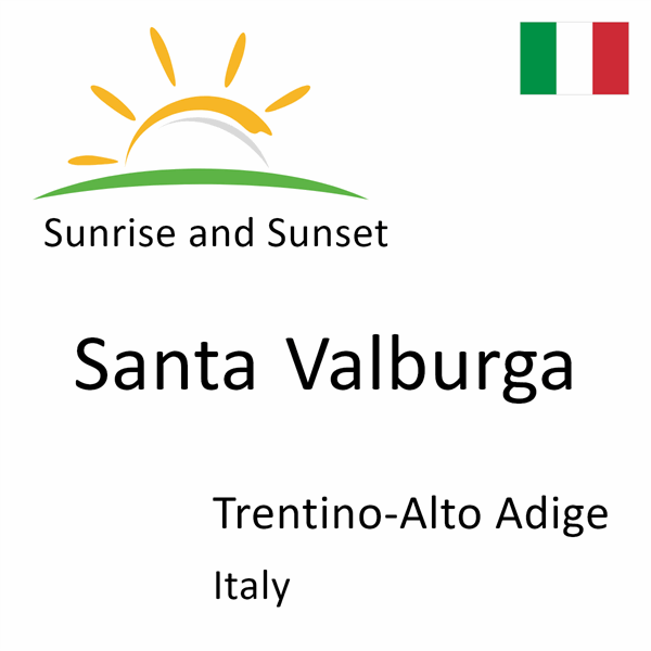 Sunrise and sunset times for Santa Valburga, Trentino-Alto Adige, Italy