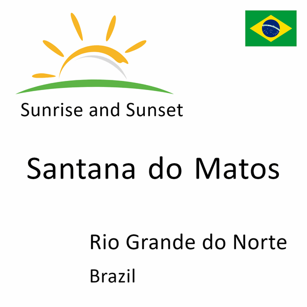 Sunrise and sunset times for Santana do Matos, Rio Grande do Norte, Brazil