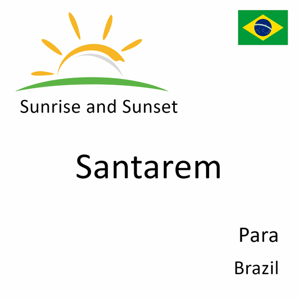 Sunrise and sunset times for Santarem, Para, Brazil