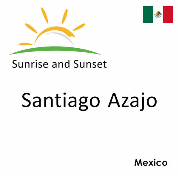 Sunrise and sunset times for Santiago Azajo, Mexico