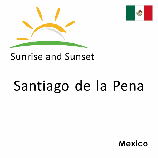 Sunrise and sunset times for Santiago de la Pena, Mexico