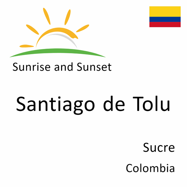 Sunrise and sunset times for Santiago de Tolu, Sucre, Colombia