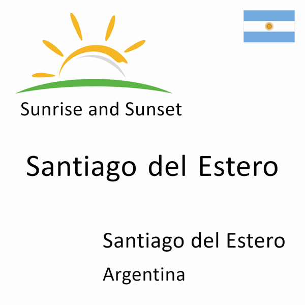Sunrise and sunset times for Santiago del Estero, Santiago del Estero, Argentina