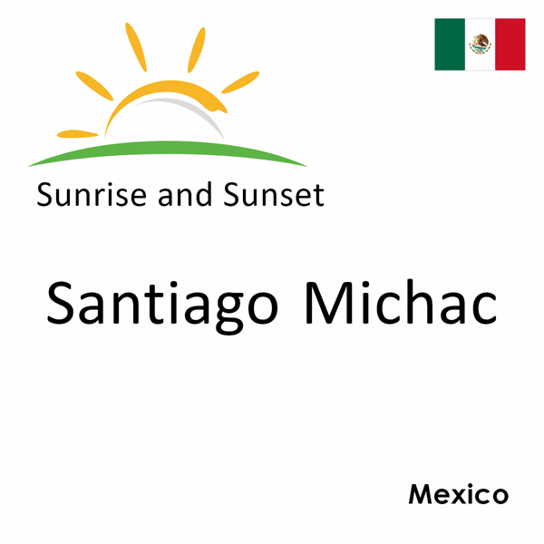 Sunrise and sunset times for Santiago Michac, Mexico