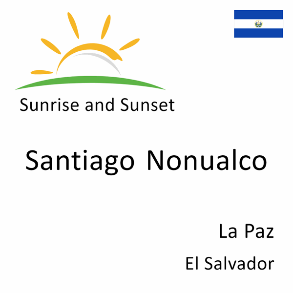 Sunrise and sunset times for Santiago Nonualco, La Paz, El Salvador