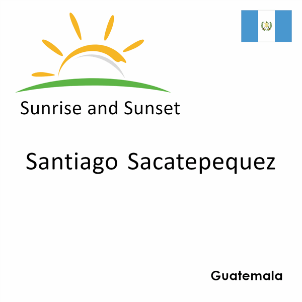 Sunrise and sunset times for Santiago Sacatepequez, Guatemala