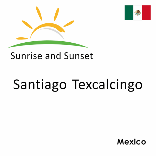 Sunrise and sunset times for Santiago Texcalcingo, Mexico