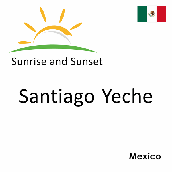 Sunrise and sunset times for Santiago Yeche, Mexico