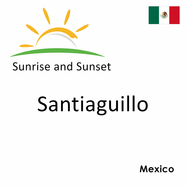 Sunrise and sunset times for Santiaguillo, Mexico