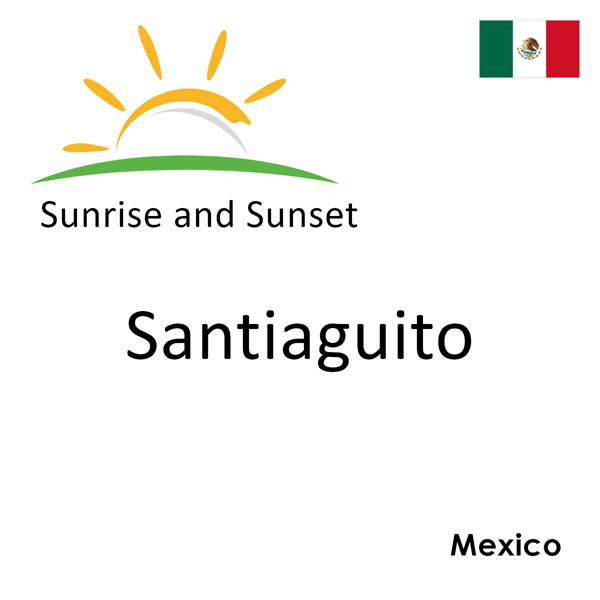 Sunrise and sunset times for Santiaguito, Mexico