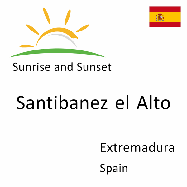 Sunrise and sunset times for Santibanez el Alto, Extremadura, Spain