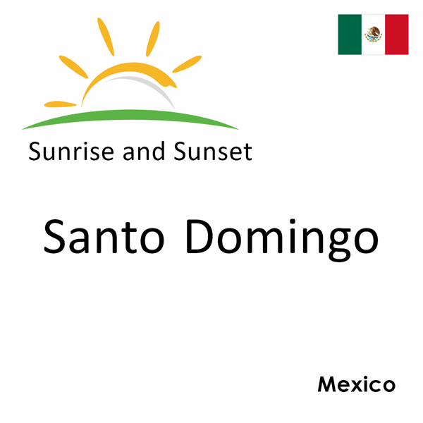 Sunrise and sunset times for Santo Domingo, Mexico