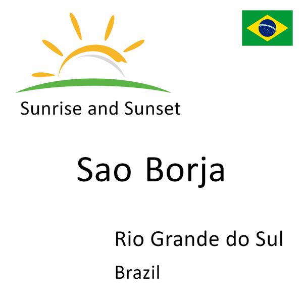 Sunrise and sunset times for Sao Borja, Rio Grande do Sul, Brazil