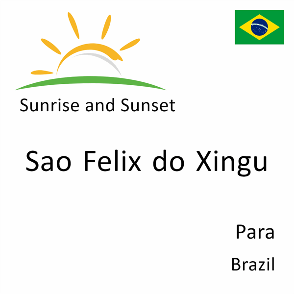 Sunrise and sunset times for Sao Felix do Xingu, Para, Brazil
