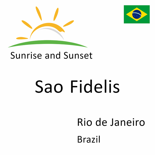 Sunrise and sunset times for Sao Fidelis, Rio de Janeiro, Brazil