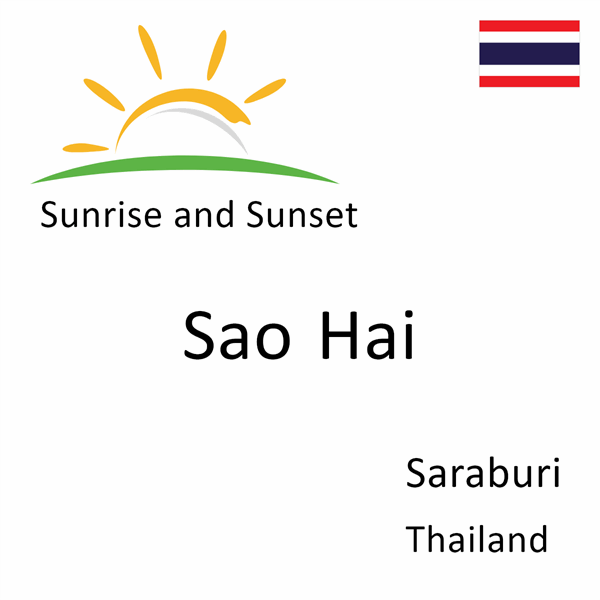Sunrise and sunset times for Sao Hai, Saraburi, Thailand