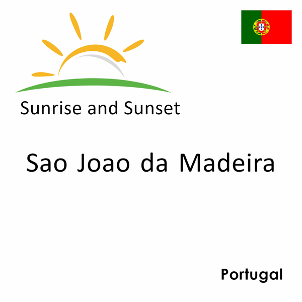 Sunrise and sunset times for Sao Joao da Madeira, Portugal