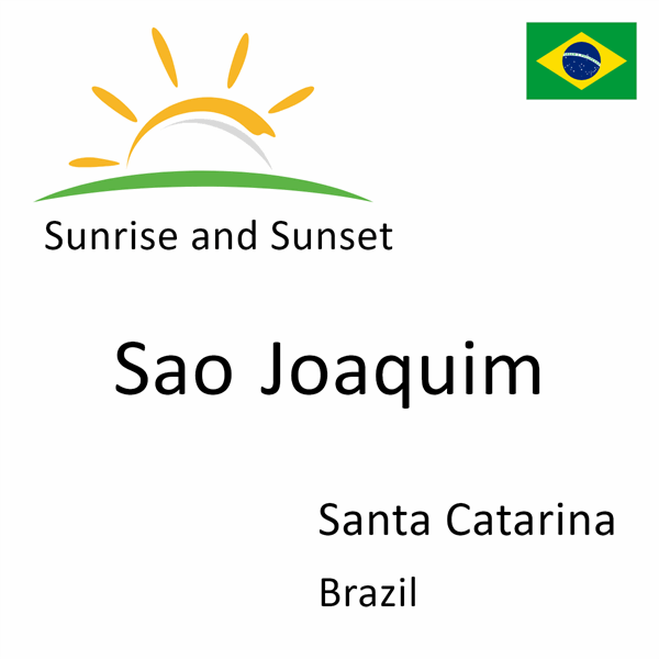 Sunrise and sunset times for Sao Joaquim, Santa Catarina, Brazil