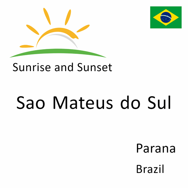 Sunrise and sunset times for Sao Mateus do Sul, Parana, Brazil