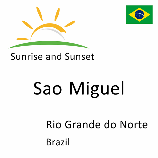 Sunrise and sunset times for Sao Miguel, Rio Grande do Norte, Brazil