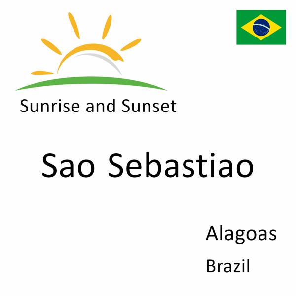 Sunrise and sunset times for Sao Sebastiao, Alagoas, Brazil