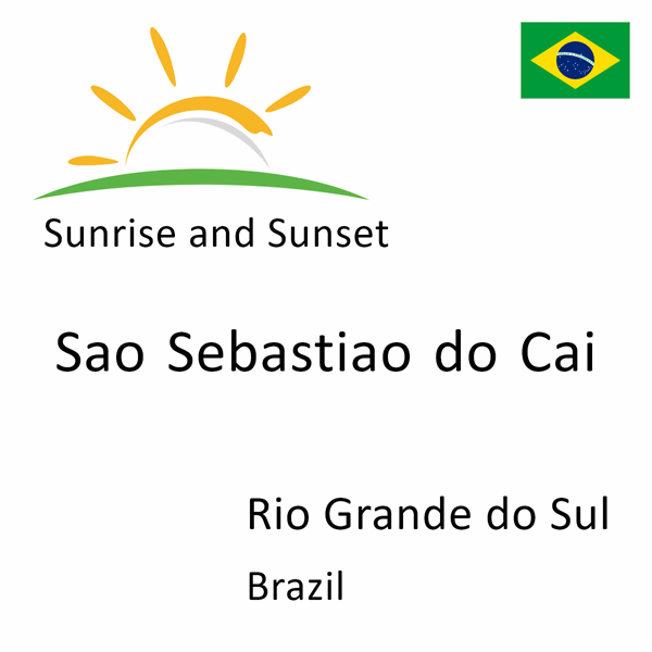 Sunrise and sunset times for Sao Sebastiao do Cai, Rio Grande do Sul, Brazil