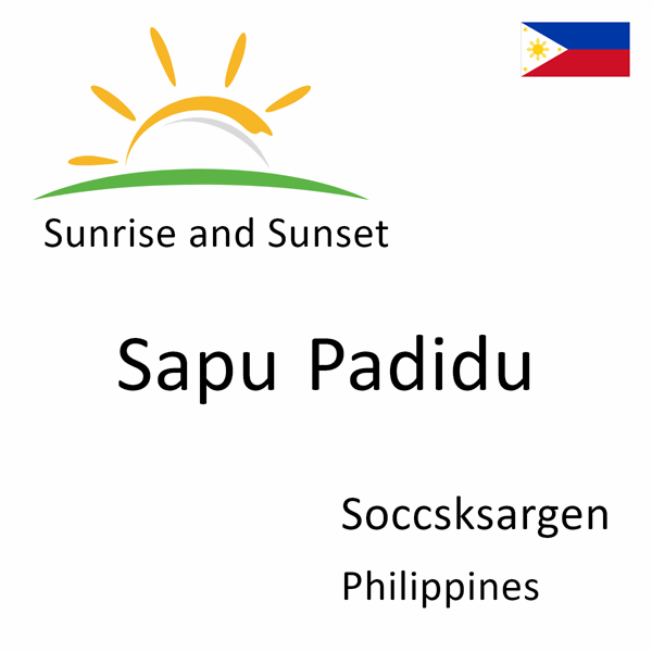 Sunrise and sunset times for Sapu Padidu, Soccsksargen, Philippines