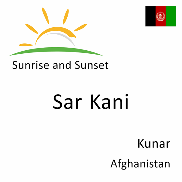 Sunrise and sunset times for Sar Kani, Kunar, Afghanistan