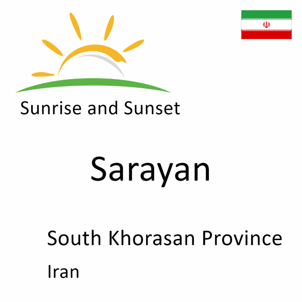 Sunrise and sunset times for Sarayan, South Khorasan Province, Iran