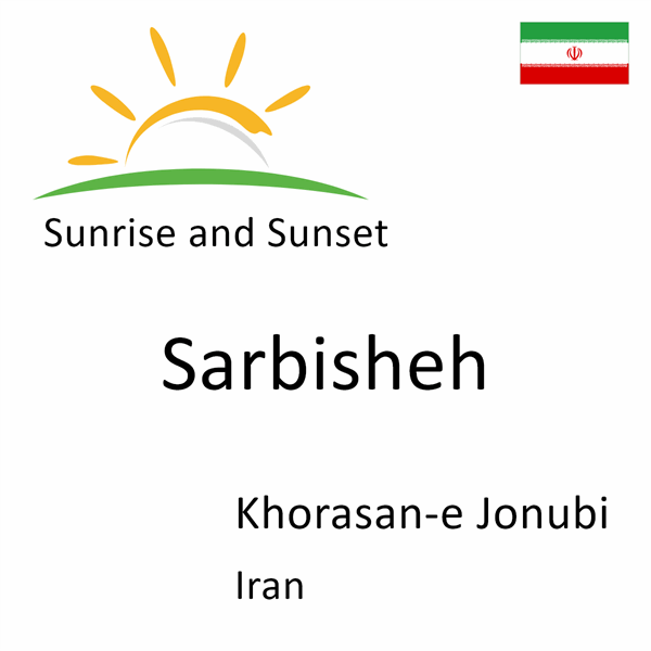 Sunrise and sunset times for Sarbisheh, Khorasan-e Jonubi, Iran