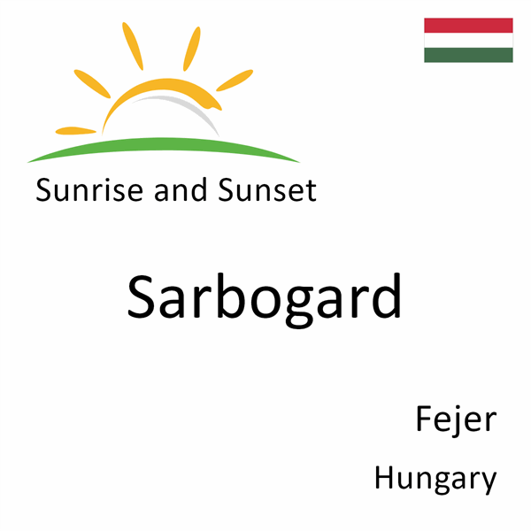 Sunrise and sunset times for Sarbogard, Fejer, Hungary