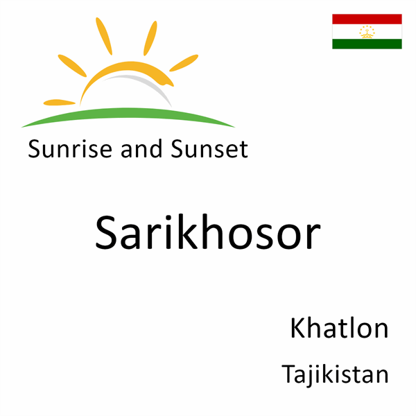 Sunrise and sunset times for Sarikhosor, Khatlon, Tajikistan