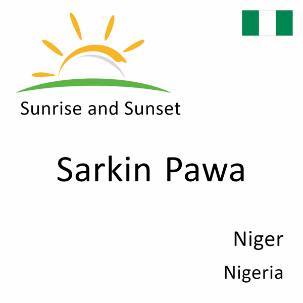 Sunrise and sunset times for Sarkin Pawa, Niger, Nigeria
