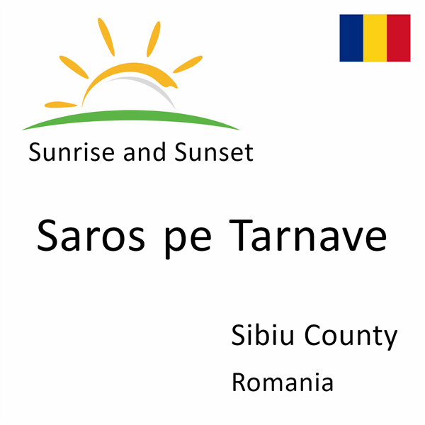 Sunrise and sunset times for Saros pe Tarnave, Sibiu County, Romania