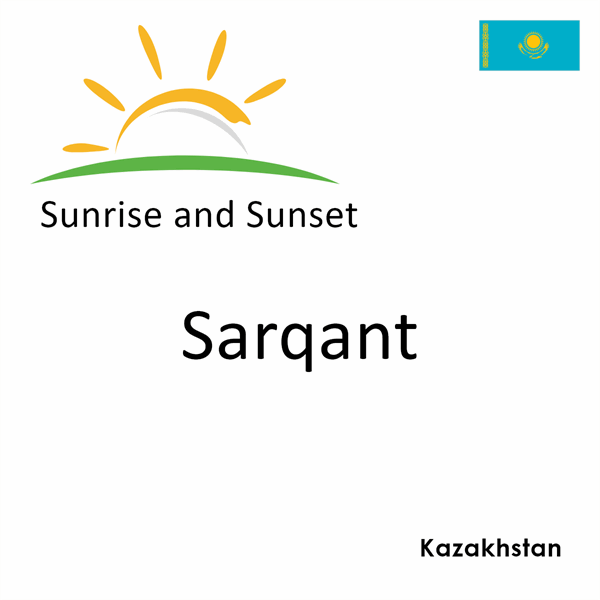 Sunrise and sunset times for Sarqant, Kazakhstan