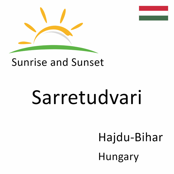 Sunrise and sunset times for Sarretudvari, Hajdu-Bihar, Hungary