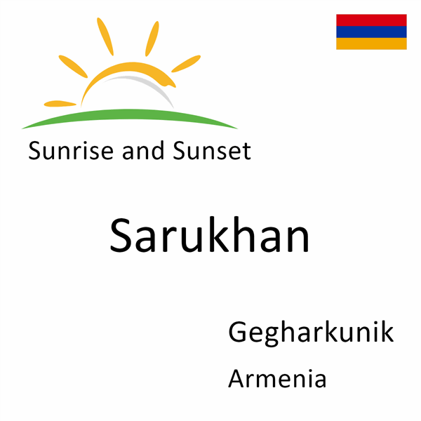 Sunrise and sunset times for Sarukhan, Gegharkunik, Armenia