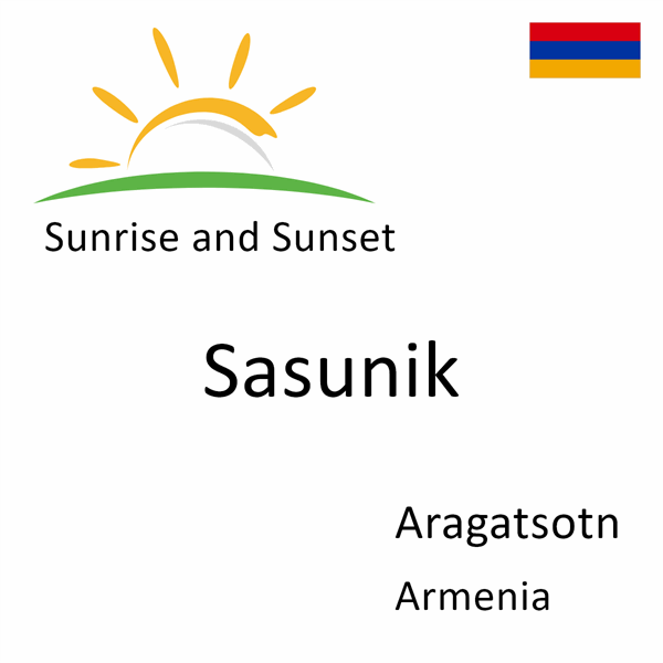 Sunrise and sunset times for Sasunik, Aragatsotn, Armenia