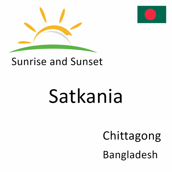 Sunrise and sunset times for Satkania, Chittagong, Bangladesh
