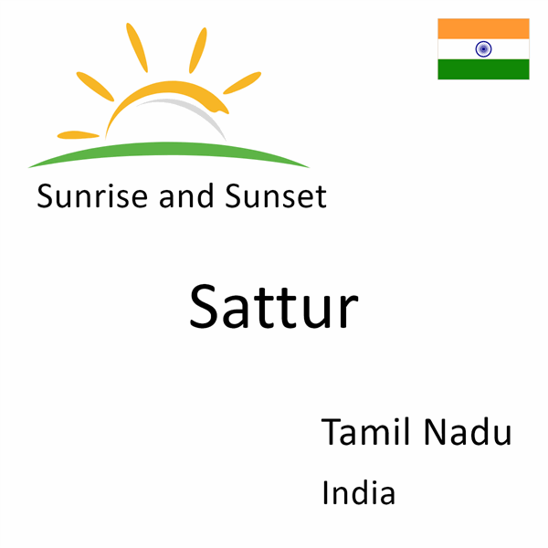 Sunrise and sunset times for Sattur, Tamil Nadu, India