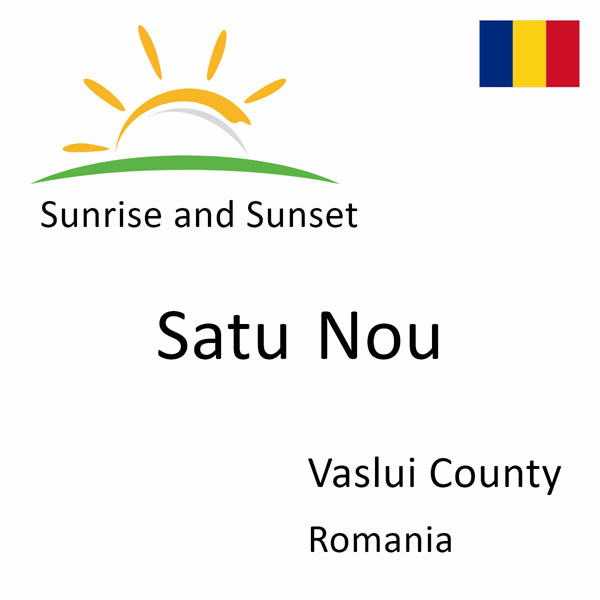 Sunrise and sunset times for Satu Nou, Vaslui County, Romania